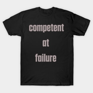 Joke competent at failure T-Shirt